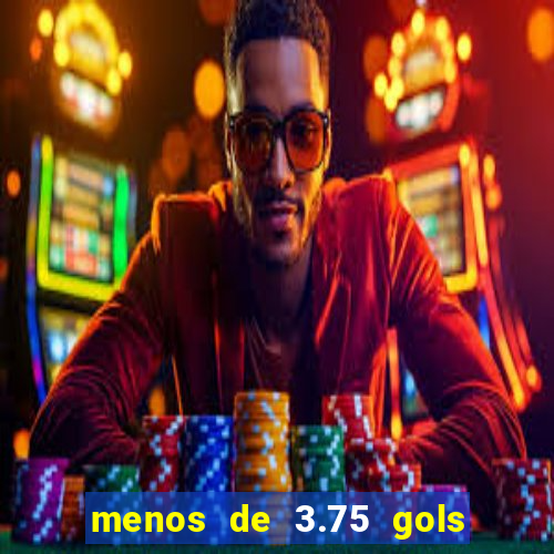 menos de 3.75 gols o que significa