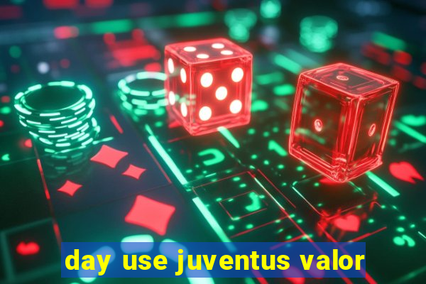 day use juventus valor