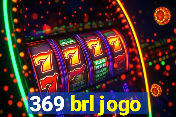 369 brl jogo