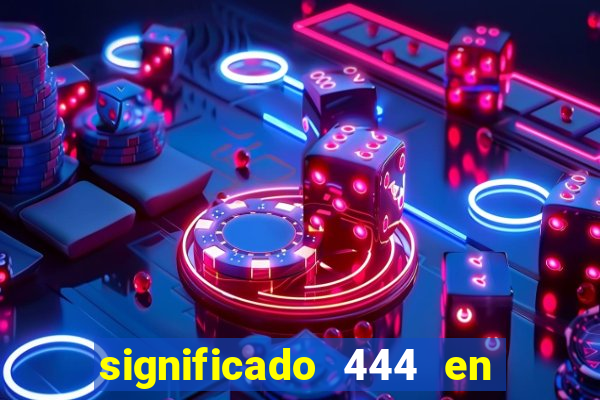 significado 444 en lo espiritual