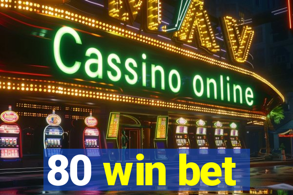 80 win bet