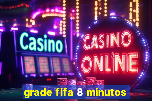 grade fifa 8 minutos