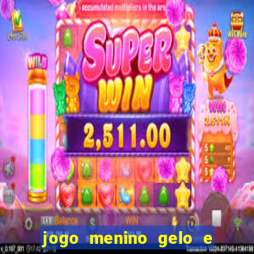 jogo menino gelo e menina lava