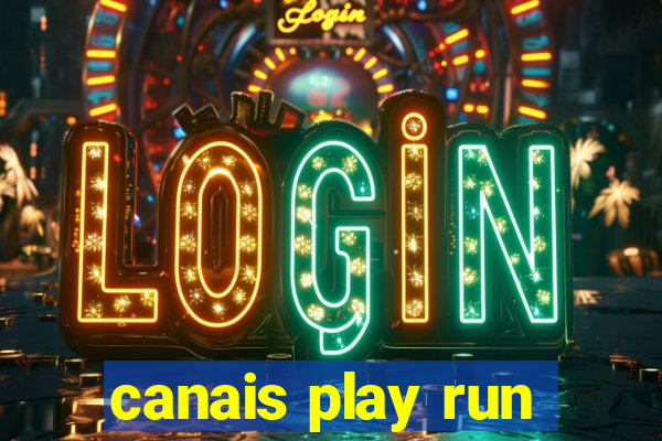 canais play run