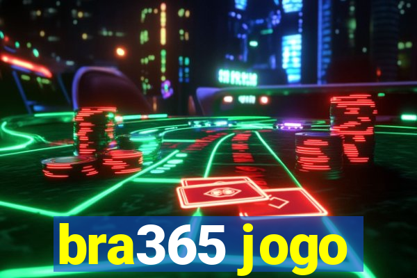 bra365 jogo