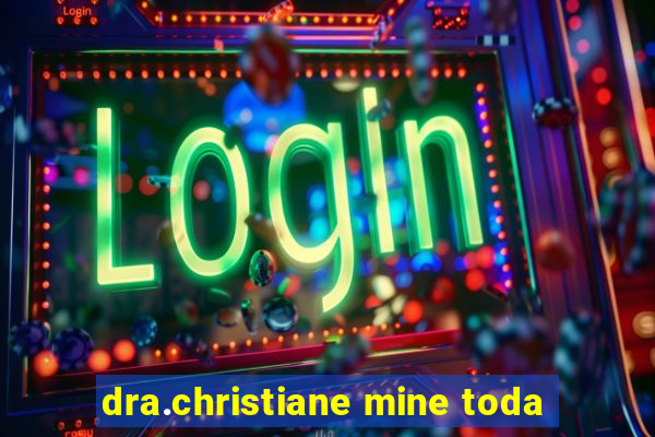 dra.christiane mine toda