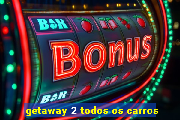 getaway 2 todos os carros