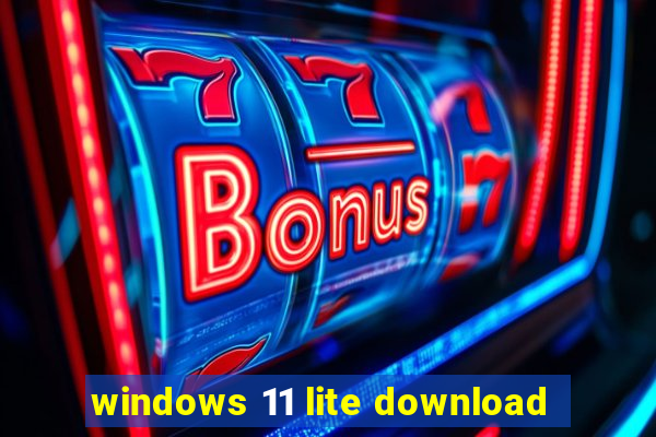 windows 11 lite download