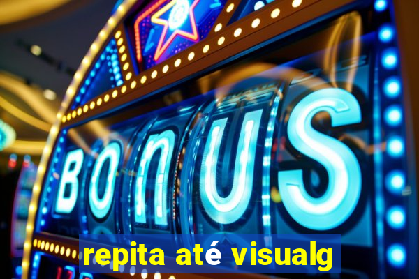 repita até visualg