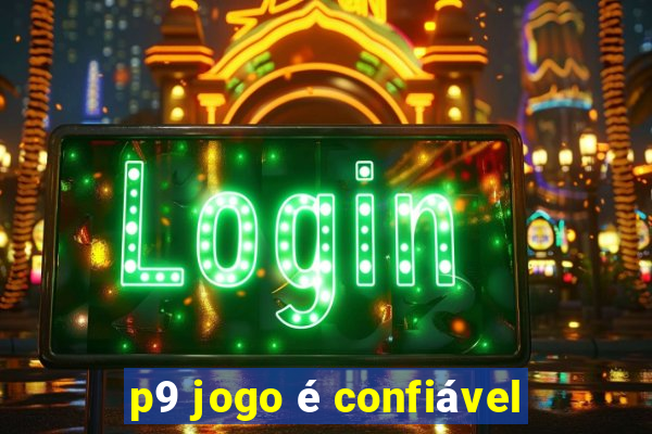 p9 jogo é confiável