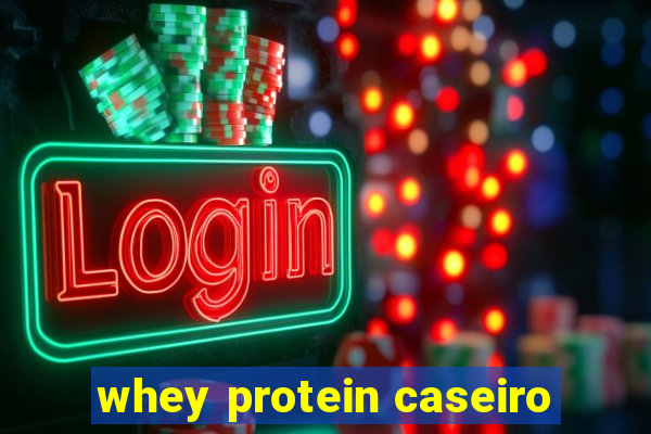 whey protein caseiro