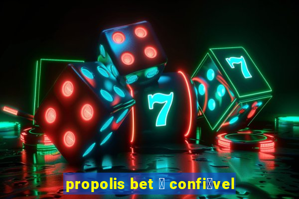 propolis bet 茅 confi谩vel