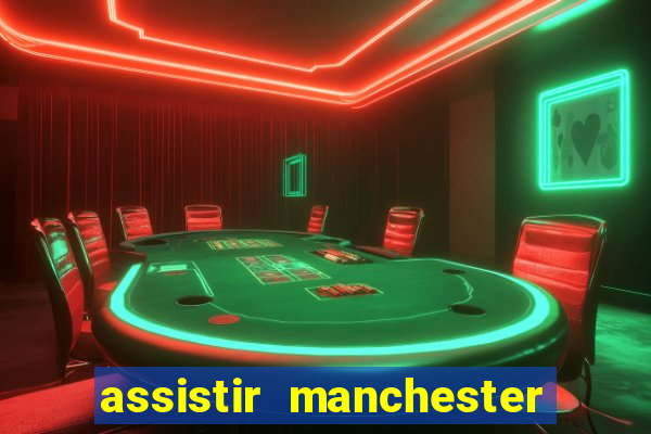 assistir manchester united ao vivo multicanais