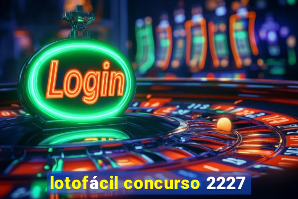 lotofácil concurso 2227