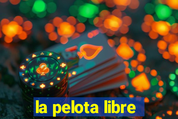 la pelota libre