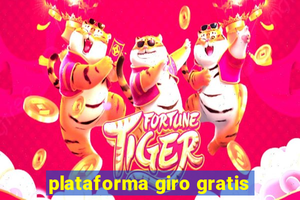 plataforma giro gratis