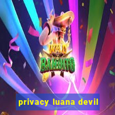 privacy luana devil