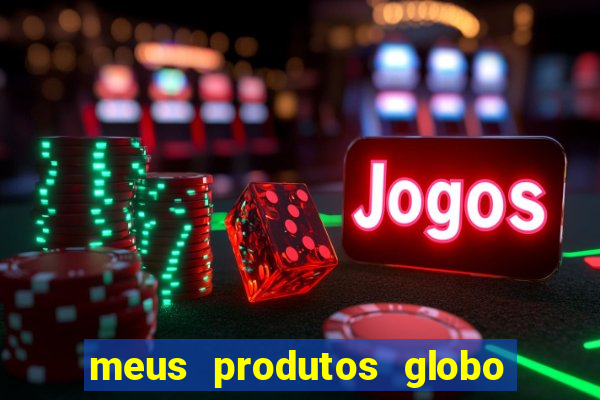 meus produtos globo com pagamento