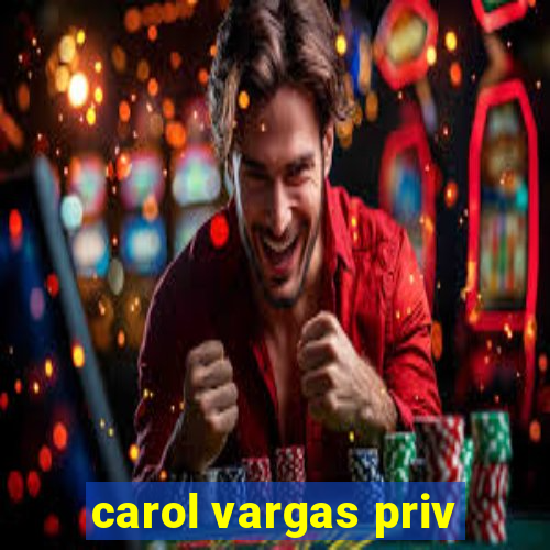 carol vargas priv