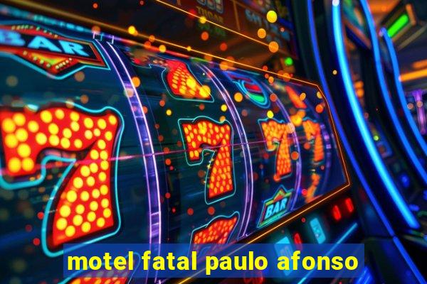 motel fatal paulo afonso