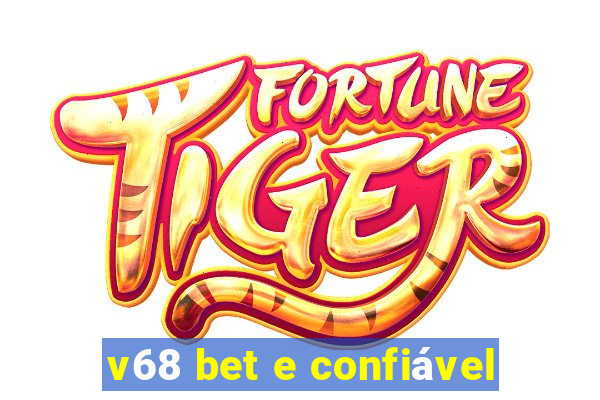 v68 bet e confiável