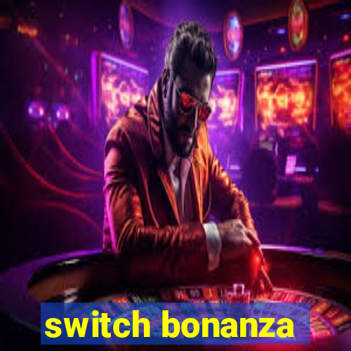 switch bonanza