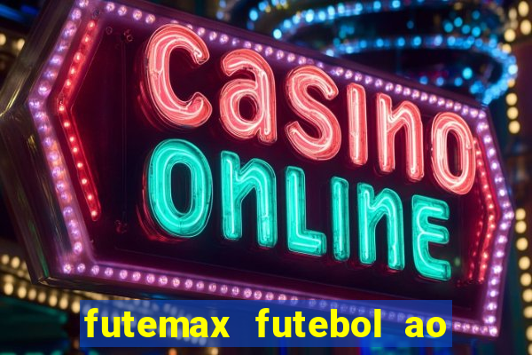 futemax futebol ao vivo hoje