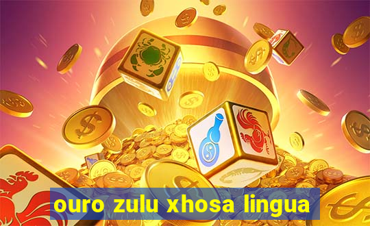 ouro zulu xhosa lingua