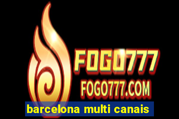 barcelona multi canais