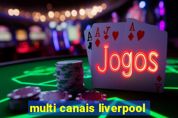 multi canais liverpool