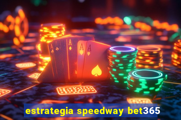 estrategia speedway bet365