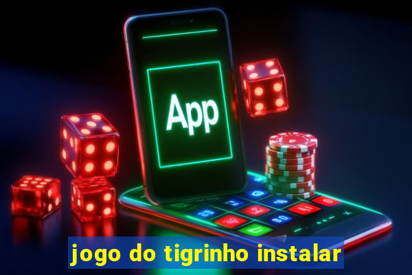 jogo do tigrinho instalar