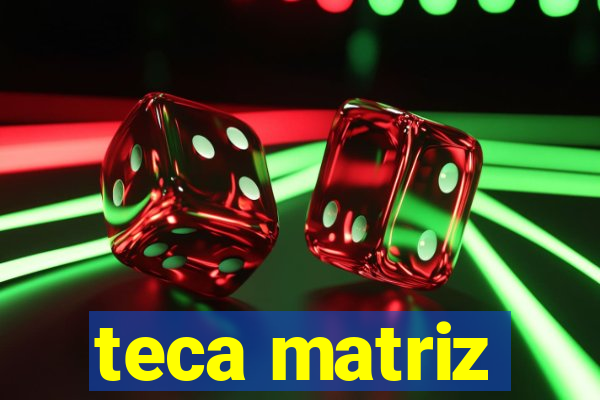 teca matriz