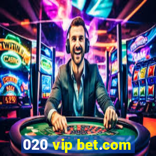 020 vip bet.com