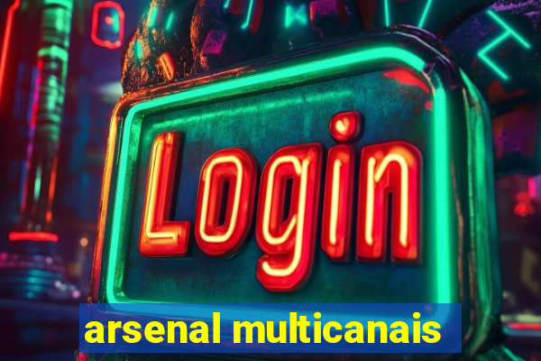 arsenal multicanais