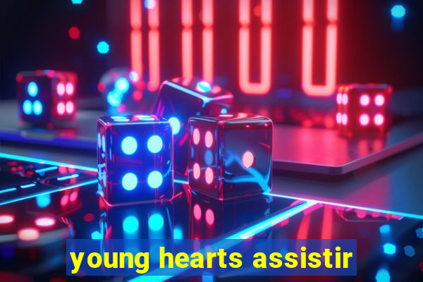 young hearts assistir