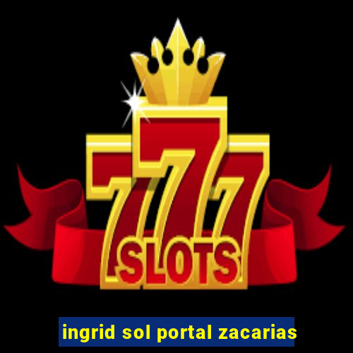 ingrid sol portal zacarias