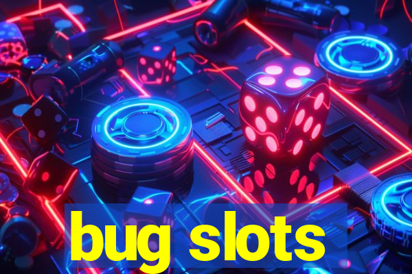 bug slots