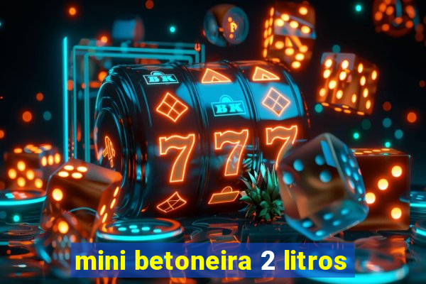 mini betoneira 2 litros