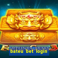 bateu bet login entrar na minha conta