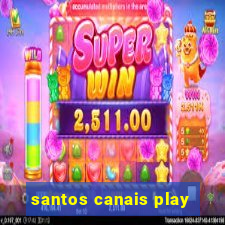 santos canais play