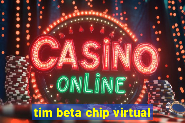 tim beta chip virtual