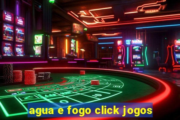 agua e fogo click jogos