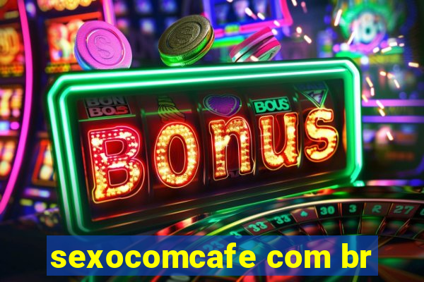 sexocomcafe com br