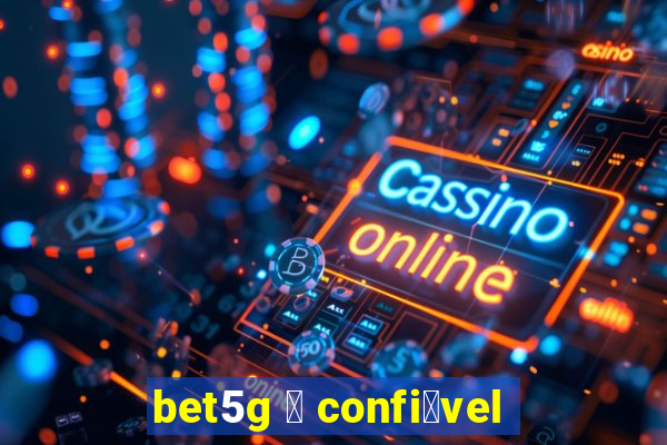 bet5g 茅 confi谩vel