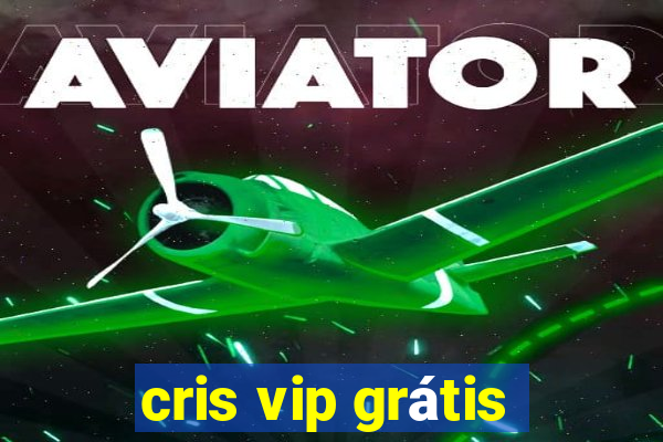 cris vip grátis