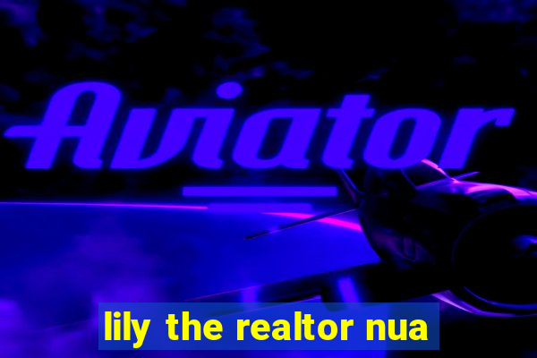 lily the realtor nua