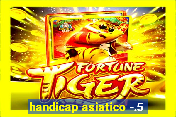 handicap asiatico -.5