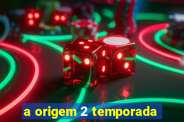 a origem 2 temporada