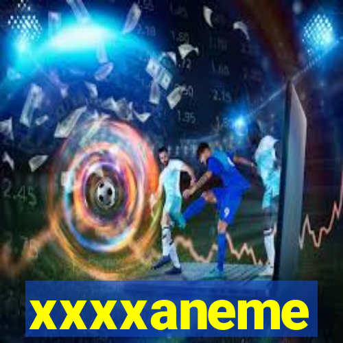 xxxxaneme